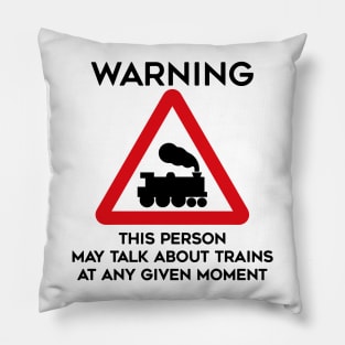 Train Design Warning This Person May Talk About Trains At Any Given Moment Pillow