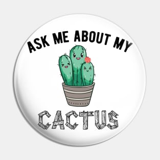 ask me about my cactus , ask me about my plants Pin