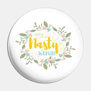 Such a Nasty Woman - Floral & Fierce Pin