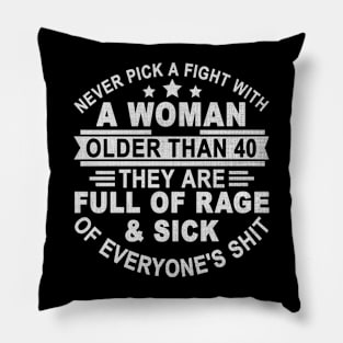 Never Pick A Fight with A Woman Older Than 40 Pillow