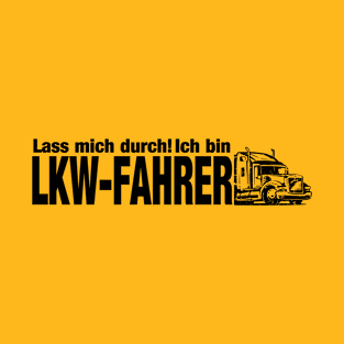 Lass mich durch! Ich bin LKW-FAHRER (black( T-Shirt