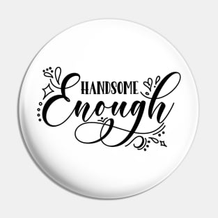 Handsome Enough v2 Pin