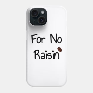 For No Raisin Phone Case