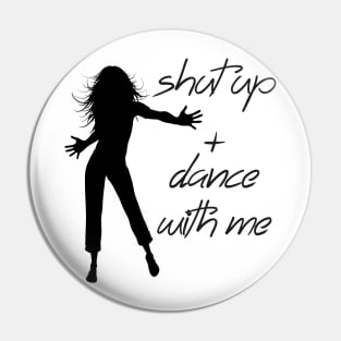 Shut up + dance with me Pin