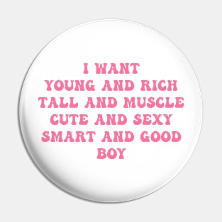 I Want Young And Rich Tall And Muscle Cute Pin