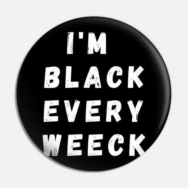 I'm Black Every Weeck, Funny Gift For Balck People, Birthday Gift Idea Pin by Giftadism