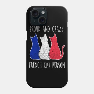 PROUD AND CRAZY FRENCH CAT PERSON Phone Case