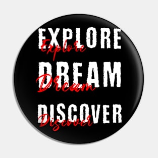 Explore Dream Discover Pin