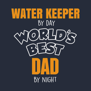 water keeper by day world's best dad by night T-Shirt