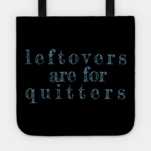 Leftovers Are For Quitters - funny quote Tote