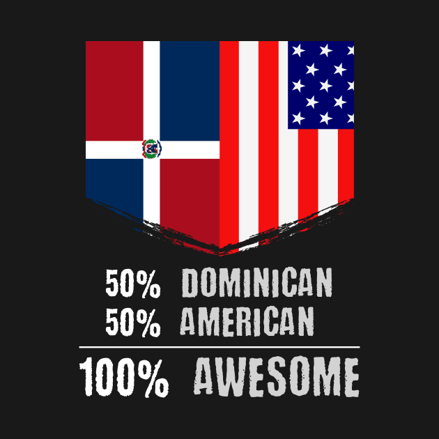 50% Dominican 50% American 100% Awesome Immigrant by theperfectpresents