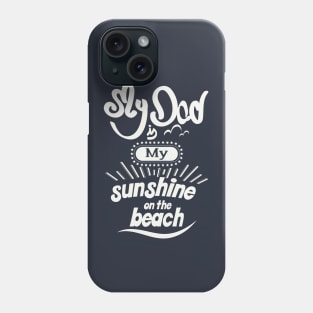 My Dad is my sunshine on the beach (white bold) Phone Case