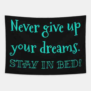 Never give up your dreams. Stay in Bed! Tapestry