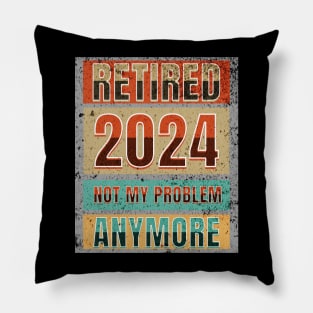 Retired 2024 Not My Problem Anymore! Retirement Pillow