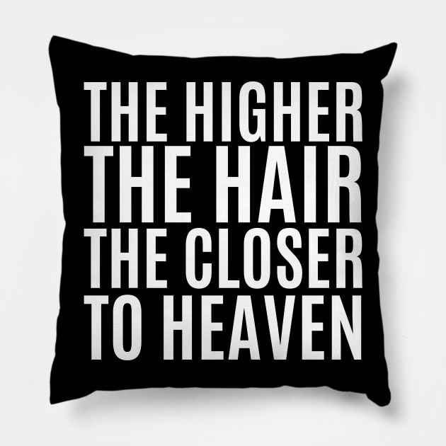 The Higher The Hair The Closer To Heaven Pillow by HobbyAndArt