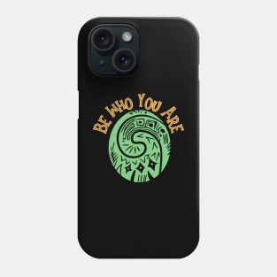 Be Who You Are Phone Case