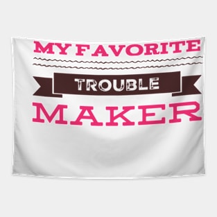 My favorite trouble maker sweetest trouble maker Tapestry