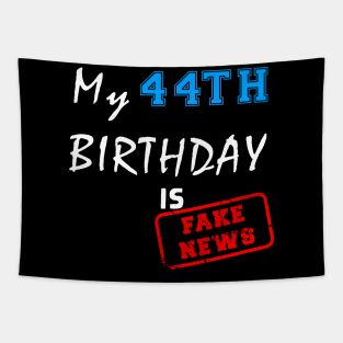 My 44th birthday is fake news Tapestry