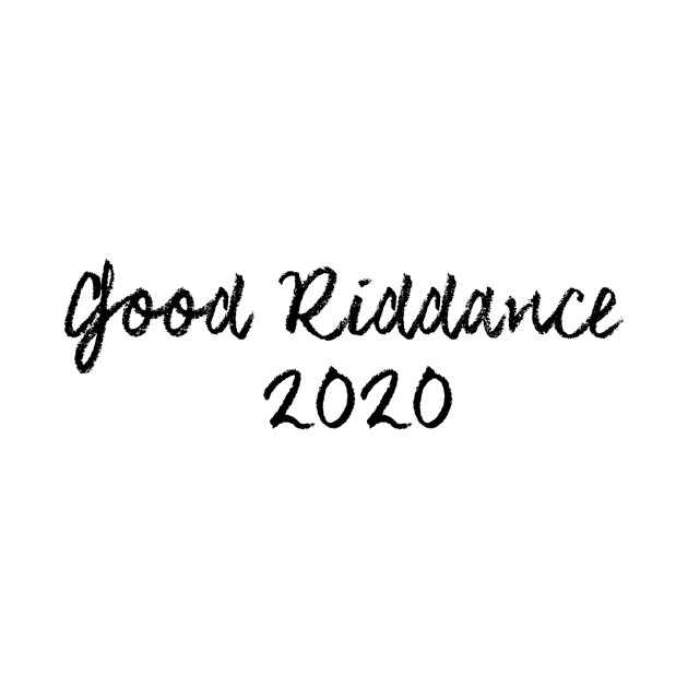 Good Riddance 2020 by Auto-Prints