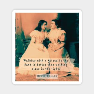 Helen Keller portrait and  quote: Walking with a friend in the dark is better... Magnet