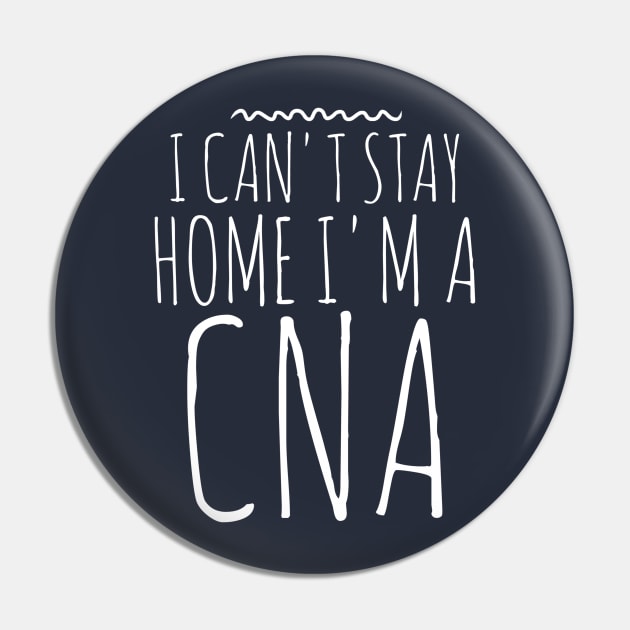 I CAN'T STAY HOME I'M A CNA NURSE Pin by PlexWears