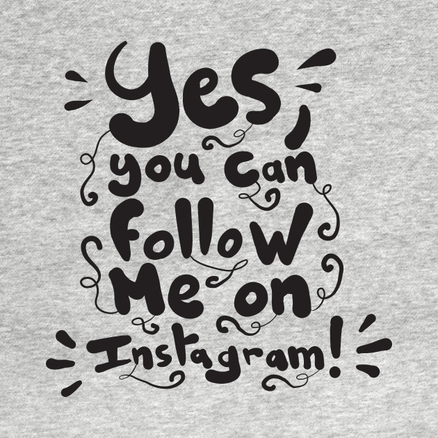 Wallpaper Yes You Can Follow Me On Instagram Instagram T Shirt Teepublic HD