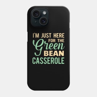 i'm just here for the green bean casserole Phone Case