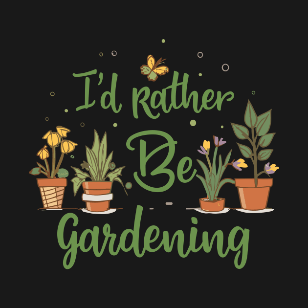 I'd Rather Be Gardening by Chrislkf