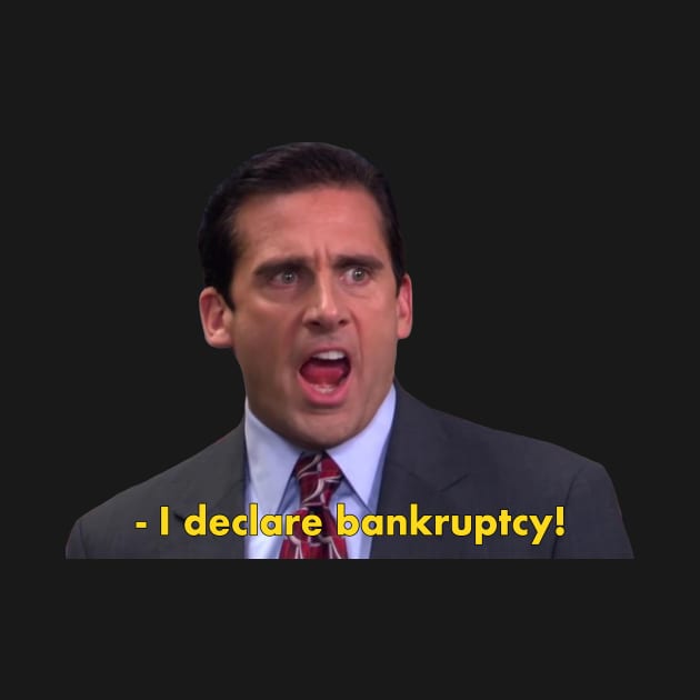 I declare bankruptcy by Michael Scott - The Office by Paskwaleeno