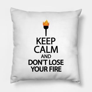 Keep calm and don't lose your fire Pillow