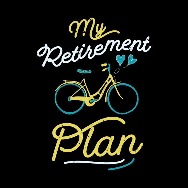 My retirement plan bike / old parents bicycle / grandpas bike gift / grandma bicycle idea / Funny Bike Riding Rider Retired Cyclist by Anodyle