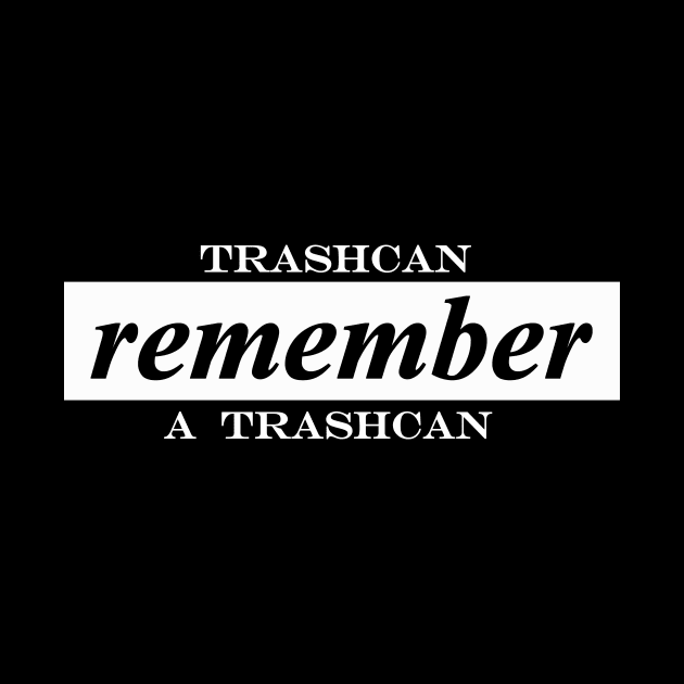 trashcan remember a trashcan by NotComplainingJustAsking