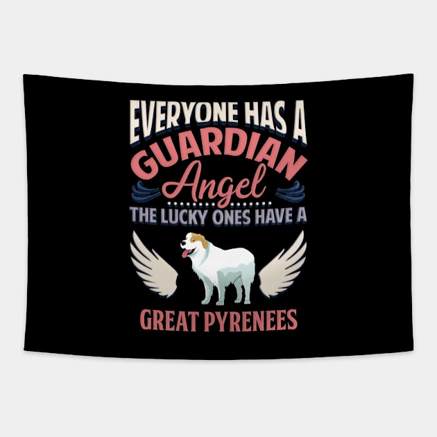 Everyone Has A Guardian Angel The Lucky Ones Have A Great Pyrenees - Gift For Great Pyrenees Owner Great Pyrenees, Lover Tapestry by HarrietsDogGifts