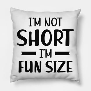 Short Person - I'm not short I'm fun size Pillow