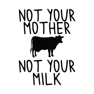 Vegan - Not your Milk! T-Shirt