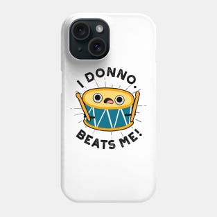 I Donno Beats Me Cute Drum Pun Phone Case