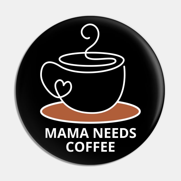 Mama Needs Coffee Pin by PhotoSphere