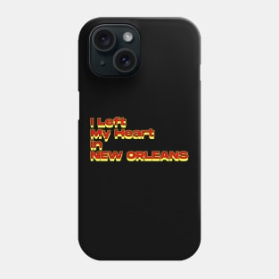 I Left My Heart in New Orleans Phone Case