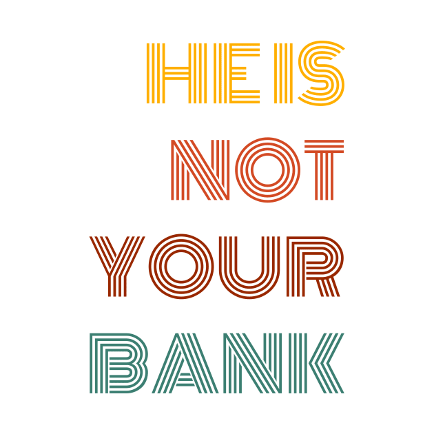 He is not your bank funny sarcastic retro by AimArtStudio