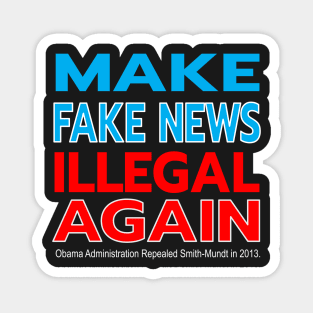 MAKE FAKE NEWS ILLEGAL AGAIN - SMITH-MUNDT MADE DISSEMINATING PROPAGANDA IN THE US LEGAL IN 2013 Magnet