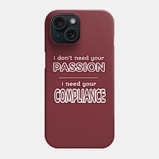 I Need Your Compliance Phone Case