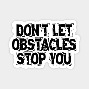 Don't Let Obstacles Stop You Magnet