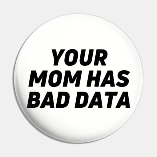 Your mom has bad data - data analyst joke Pin