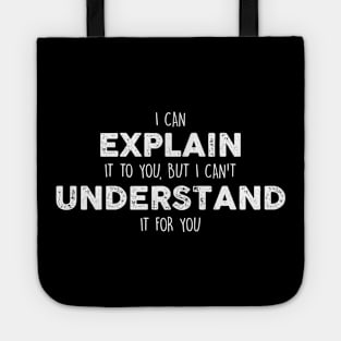 I Can Explain It To You, But I Can't Understand It For YouSarcastic Shirt , Womens Shirt , Funny Humorous T-Shirt | Sarcastic Gifts Tote