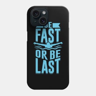 Be Fast Or Be Last Swimming Swimmer Gift Phone Case