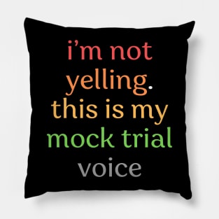 I'm not yelling this is my mock trial voice Pillow