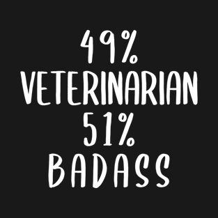 49% Veterinarian 51% Badass T-Shirt