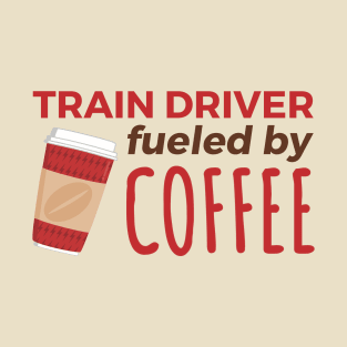 Train Driver Fueled by Coffee T-Shirt