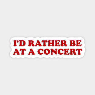 I'd rather be at a concert Shirt, Funny Concert Shirt,  Music Shirt, Gift for concert Lover, Y2k Inspired Magnet