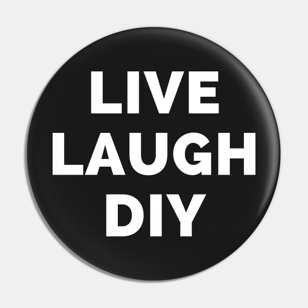 Live Laugh DIY - Black And White Simple Font - Funny Meme Sarcastic Satire Pin by Famgift